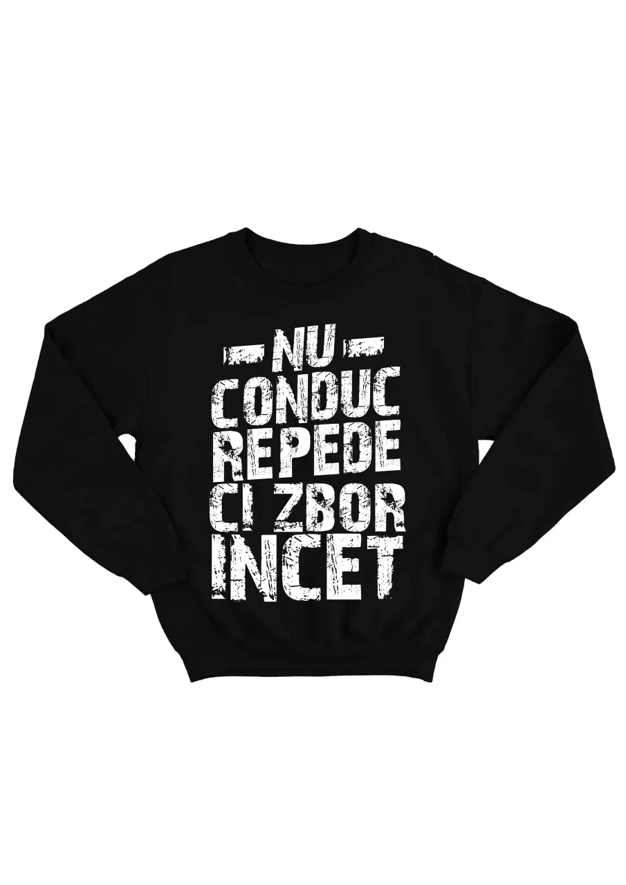 NU CONDUC REPEDE, CI ZBOR INCET BLUZA
