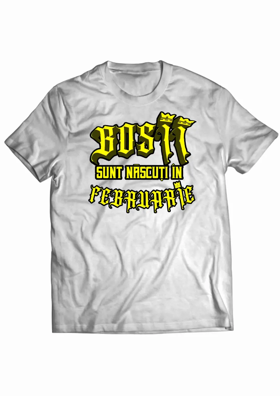 Bosii sunt nascuti in Februarie White Tee.jpg