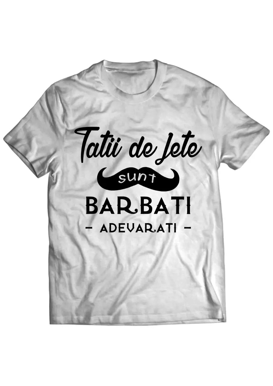TATII DE FETE SUNT BARBATI ADEVARATI TRICOU