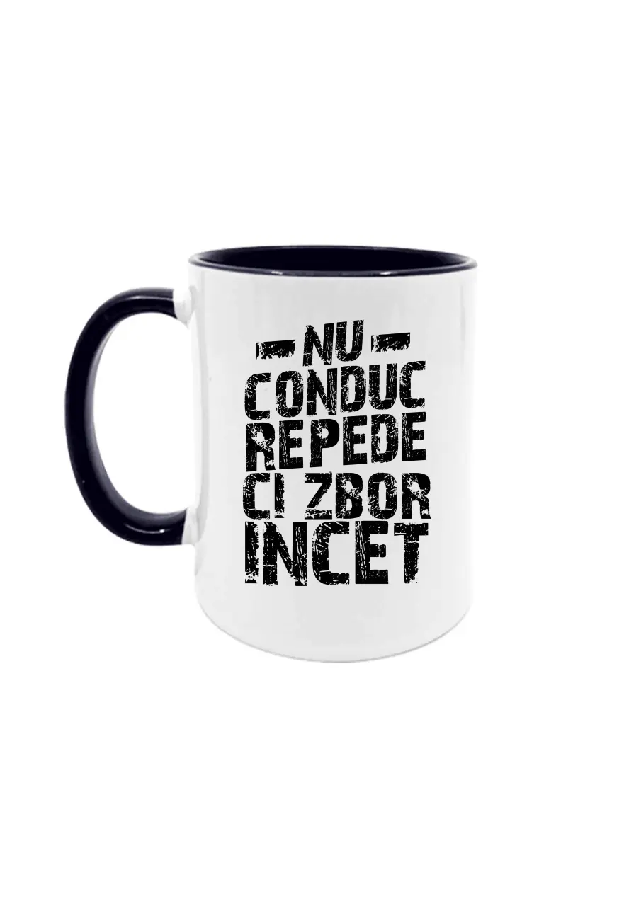 NU CONDUC REPEDE, CI ZBOR INCET CANA