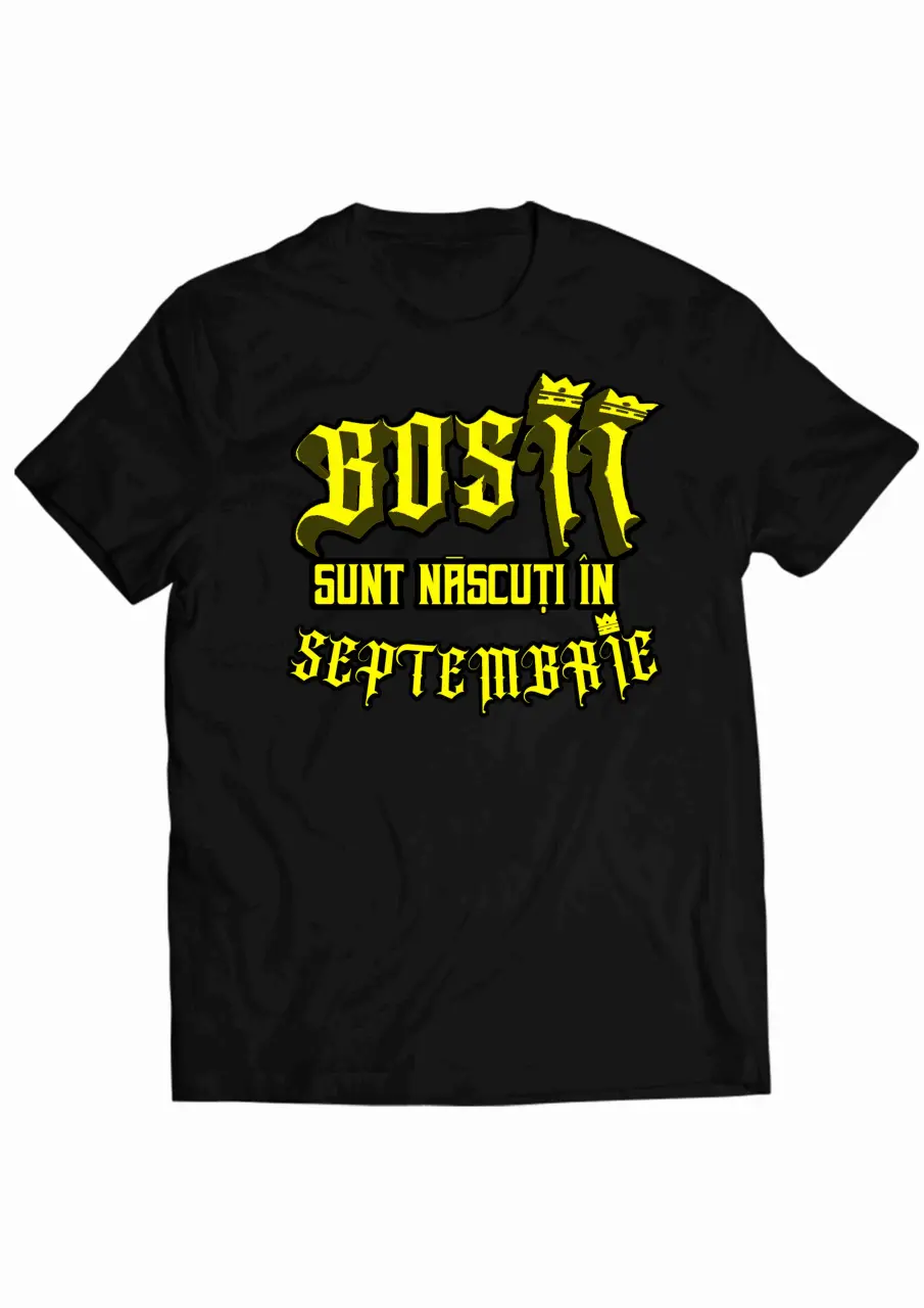 Bosii sunt nascuti in Septembrie Black Tee.jpg