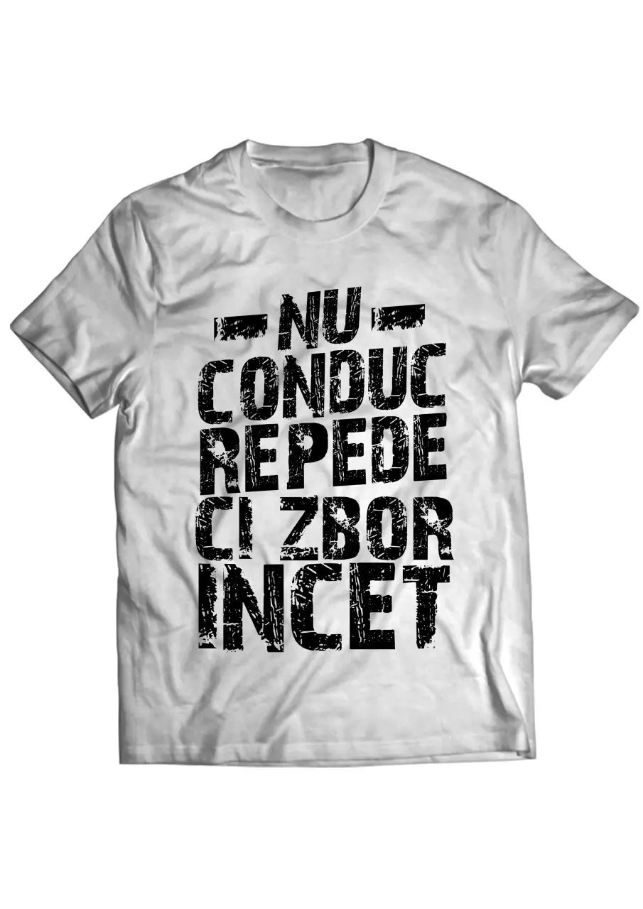 NU CONDUC REPEDE, CI ZBOR INCET TRICOU