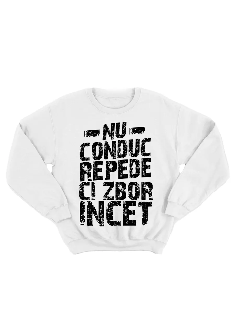 NU CONDUC REPEDE, CI ZBOR INCET BLUZA