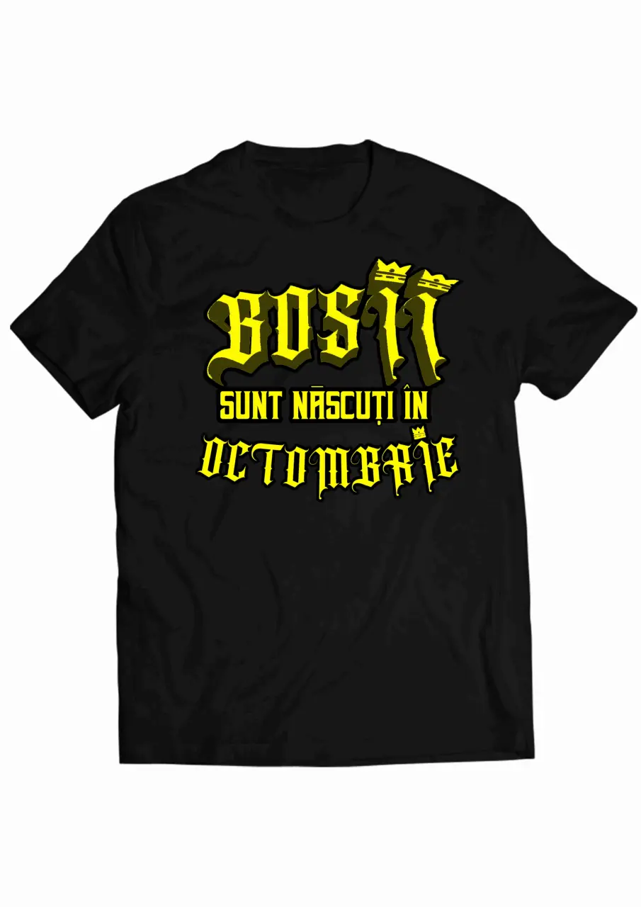 Bosii sunt nascuti in Octombrie  Black Tee.jpg