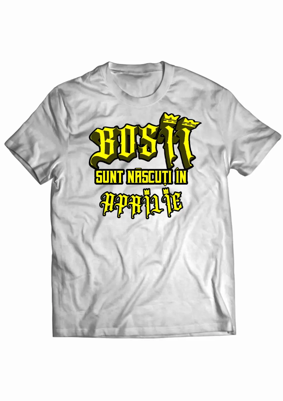 Bosii sunt nascuti in Aprilie White Tee.jpg