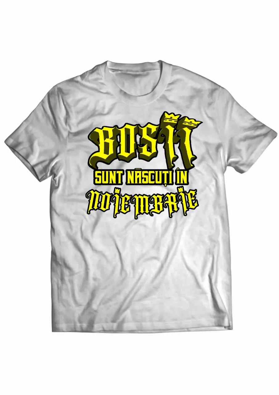 Bosii sunt nascuti in Noiembrie White Tee.jpg