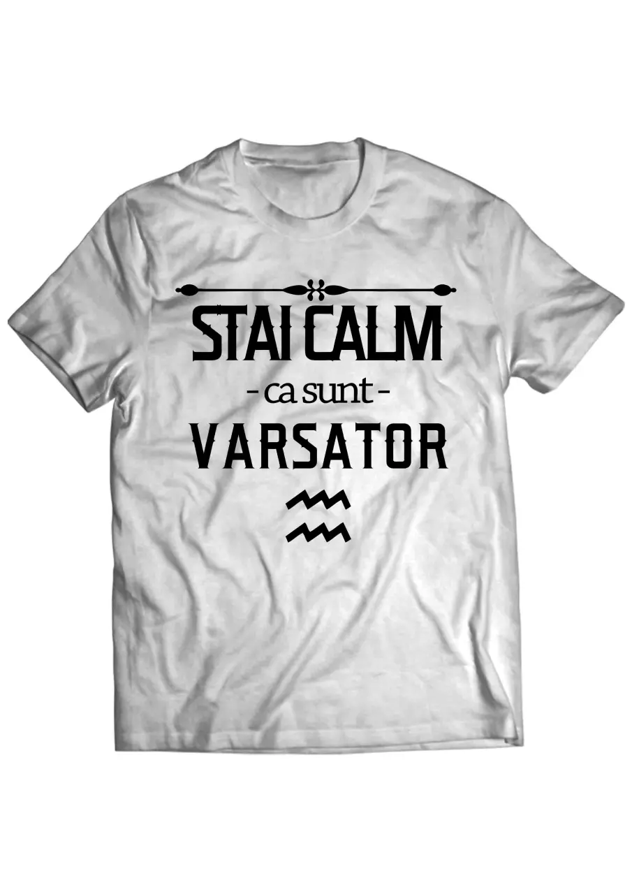 STAI CALM CA SUNT VARSATOR TRICOU