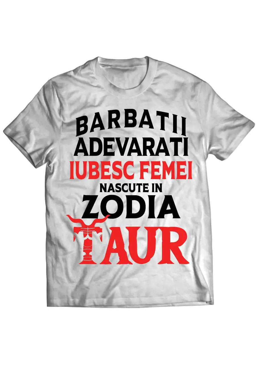 BARBATII ADEVARATI IUBESC FEMEI TAUR TRICOU
