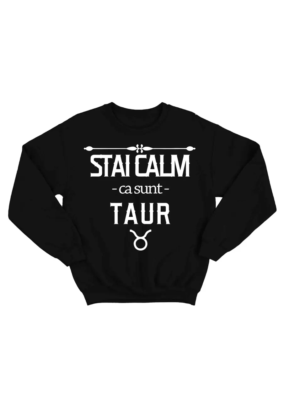 STAI CALM CA SUNT TAUR BLUZA