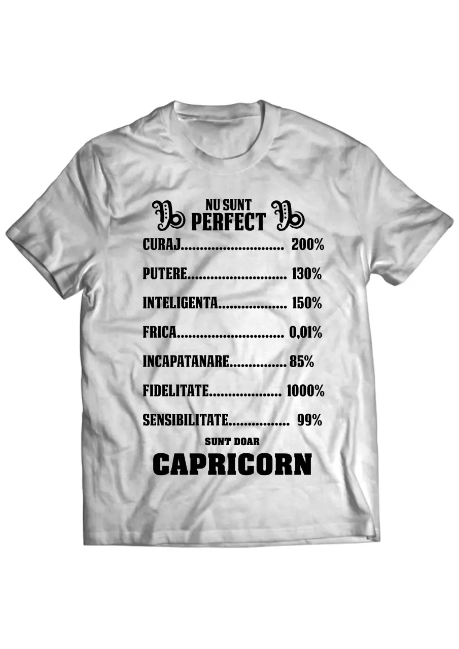 NU SUNT PERFECT, SUNT DOAR CAPRICORN TRICOU
